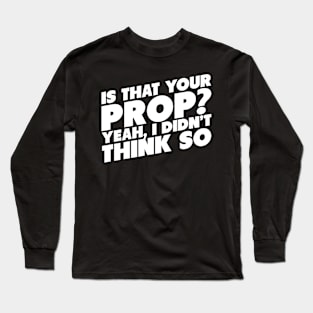 Is That Your Pro? Yeah, I Didn't Think So Long Sleeve T-Shirt